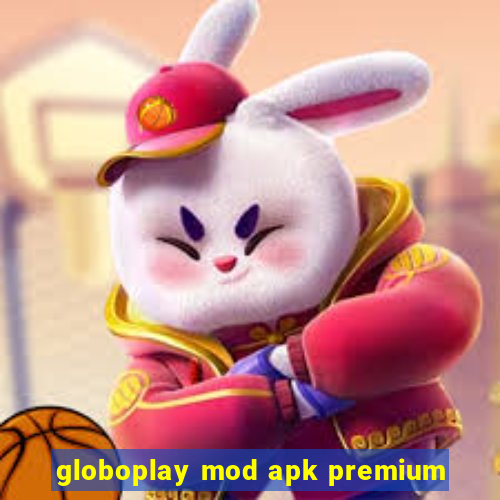 globoplay mod apk premium